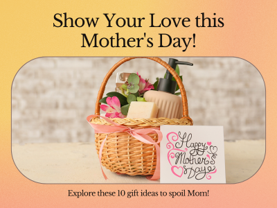 10 Heartwarming Mother's Day Gift Basket Ideas to Show Your Love and Appreciation