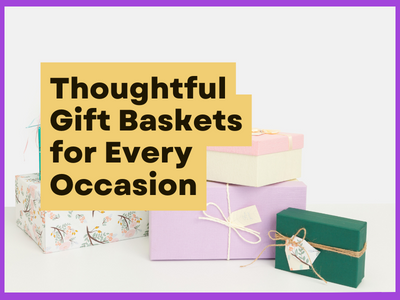 10 Thoughtful Gift Basket Ideas for Every Occasion