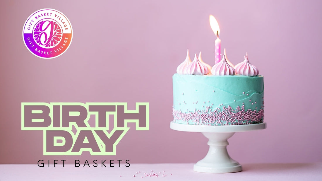 Birthday Gift Baskets That Make Every Celebration Extra Special