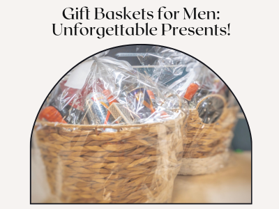 Guide to Gift Baskets for Men: Unforgettable Presents That Pack a Punch!