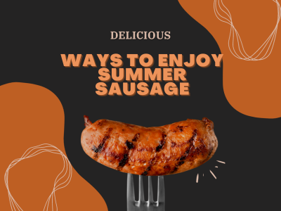 Beyond the BBQ: Creative Ways to Enjoy Summer Sausage - Gift Basket Village
