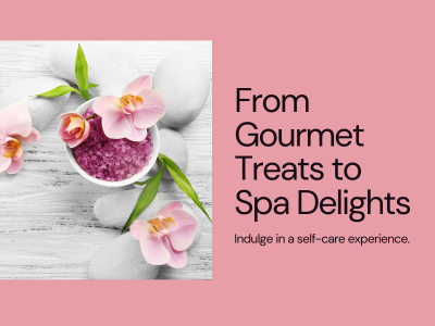 From Gourmet Treats to Spa Delights