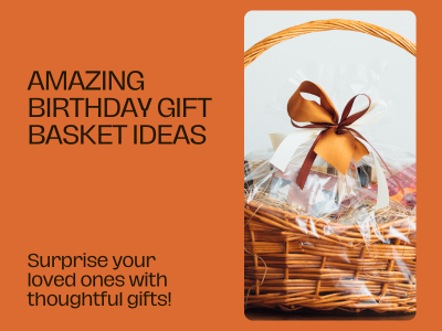 Unwrap Happiness: 12 Inspiring Gift Basket Ideas to Make Any Birthday Extra Special