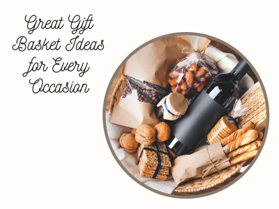 10 Great Gift Basket Ideas for Every Occasion