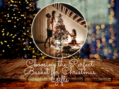Choosing the Perfect Basket for Christmas Gifts