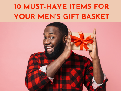 10 Must-Have Items for Your Men's Gift Basket