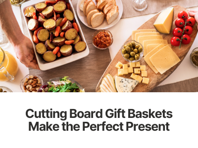 Thoughtful and Practical: How Cutting Board Gift Baskets Make the Perfect Present