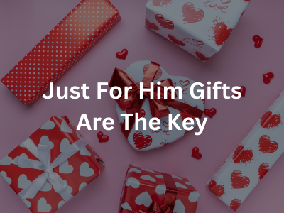 Just For Him Gifts to Strengthen Your Relationship